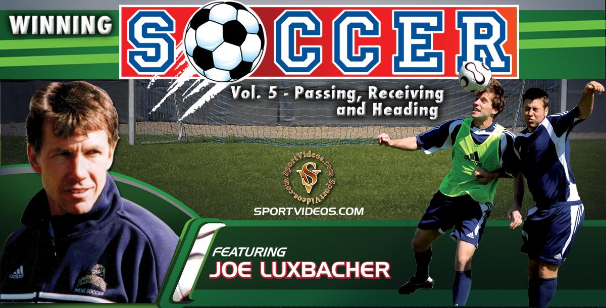 Winning Soccer Vol. 5: Passing, Receiving and Heading featuring Coach Joe Luxbacher