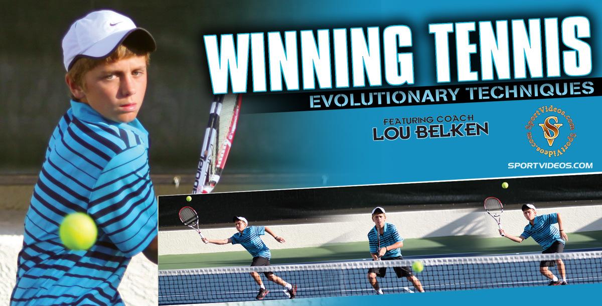 Winning Tennis Evolutionary Techniques featuring Coach Lou Belken