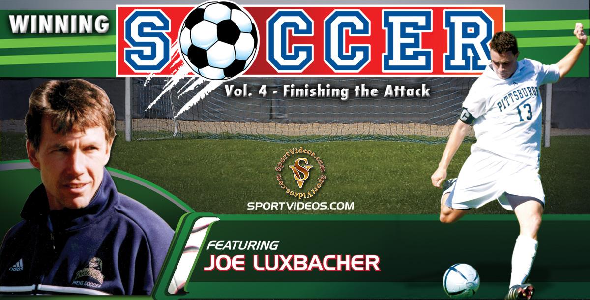 Winning Soccer Vol. 4: Finishing the Attack featuring Coach Joe Luxbacher