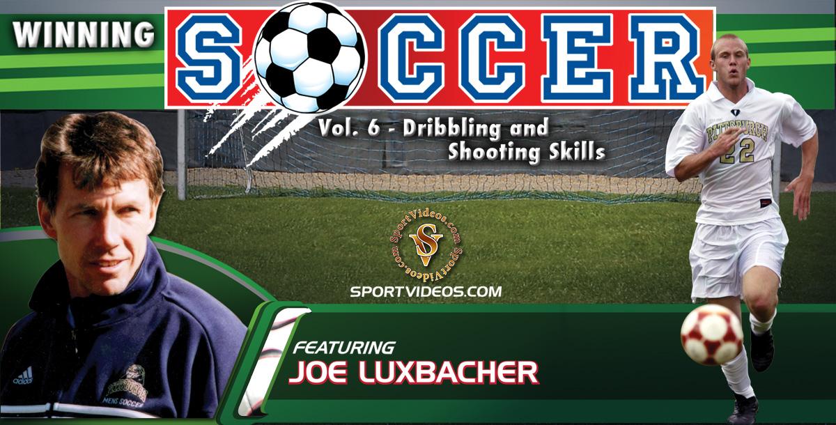 Winning Soccer Vol. 6: Dribbling and Shooting Skills featuring Coach Joe Luxbacher