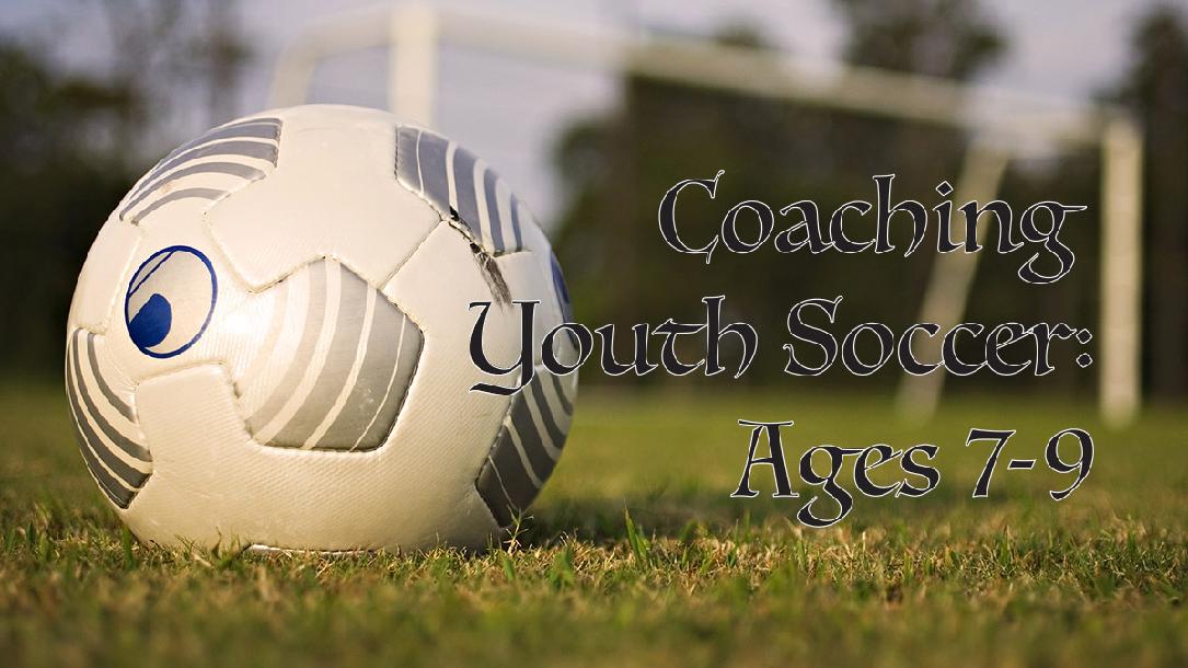 Coaching Youth Soccer: Ages 7 to 9