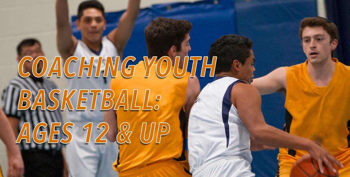 Coaching Youth Basketball: Ages 12 & Up
